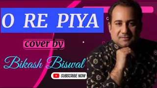 O RE PIYA !! BIKASH BISWAL!! RAHAT FATEH ALI KHAN !!TUSHAR JOSHI