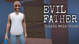 Evil Father Full gameplay || Desi Bitwa ki Evil Father se pehli mulakat😂