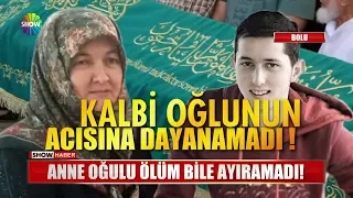 Anne oğulu ölüm bile ayıramadı!