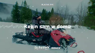 Blacha 2115 - Kevin sam w domu (DJ PATRYK REMIX 2023)