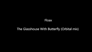 Floex - "The Glasshouse With Butterfly (Orbital Remix)"