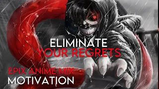 ELIMINATE YOUR REGRETS - Anime Mix [AMV] - EPIC Anime Motivation Video