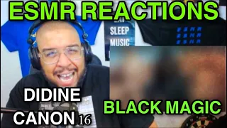 *DIDINE CANON 16* “BLACK MAGIC” {ESMR REACTIONS}