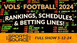 Vol Football 2024: Rankings, Schedules & Betting Lines! - The Sports Source Full Show (5/12/24)