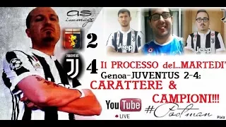 Il PROCESSO del..MARTEDI'#3 - Genoa-JUVE 2-4: CARATTERE & CAMPIONI!!! - LIVE DANI, NINO, ROBY