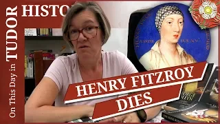 July 22 - The death of Henry Fitzroy, Henry VIII's illegitimate son
