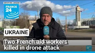 Two French aid workers killed in Russian drone attack in Ukraine • FRANCE 24 English