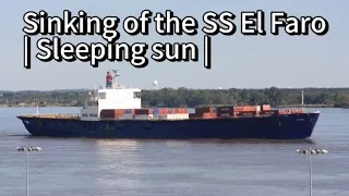 Sinking of the SS El Faro | Sleeping sun |