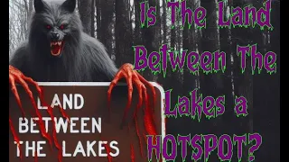 (E.21) The Land Between the Lakes- A Case File of Paranormal Phenomenon and  Dogman Encounters