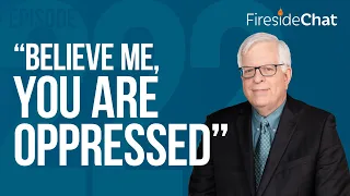 Fireside Chat Ep. 222 — "Believe Me, You Are Oppressed" | Fireside Chat