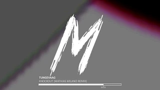 Tungevaag - Knockout (Mathias Milano Remix)