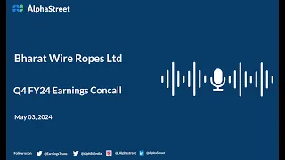 Bharat Wire Ropes Ltd Q4 FY2023-24 Earnings Conference Call