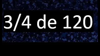 3/4 de 120 , fraccion de un numero , parte de un numero