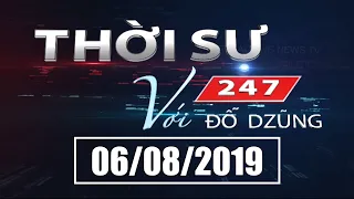 Thời Sự 247 Với Đỗ Dzũng | 06/08/2019 | SET TV  www.setchannel.tv