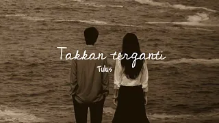 Tulus -Takkan terganti - (lyrics video)