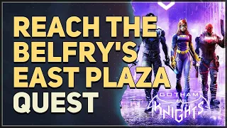 Reach the Belfry's east plaza Gotham Knights