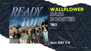 [BASS BOOSTED] TWICE (트와이스) - WALLFLOWER