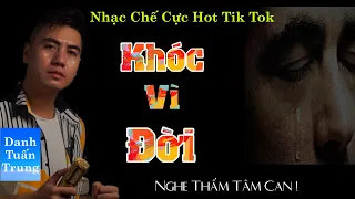 MV Nhạc Chế Về Đời l Khóc Vì Đời - Danh Tuấn Trung l Đời Mà Ai Không Dẫm Gai l Bài Hát Hót Tik Tok