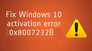 How to fix Windows Activation Error 0x8007232b