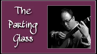 The Parting Glass - Classical Guitarist Daniel Girdner - Arrangement Laura Snowden