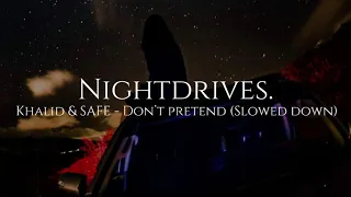 Khalid - Don't Pretend (Slowed down) ft. SAFE