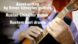 Asret-writen by Enver Izmaylov guitare.Ruslan Chir-Chir duduk &  Rustem Bari drums.