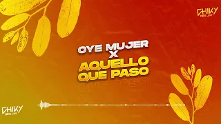 OYE MUJER x AQUELLO QUE PASO (MANIJA REMIX) - KE PERSONAJES, CHIKY DEE JAY