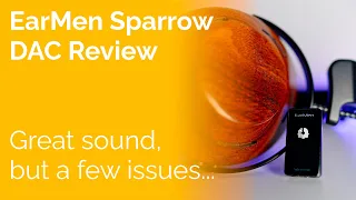 EarMen Sparrow DAC Review - Great sound, but a few issues...