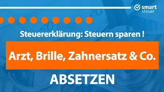 Arzt, Brille, Zahnersatz & Co absetzen: Steuern sparen 2023 (Außergewöhnliche Belastungen)