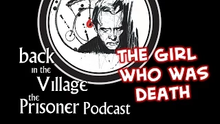 Back in the Village: The Prisoner Podcast [The Girl Who Was Death]