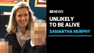 Victoria police 'doubtful' Ballarat mother Samantha Murphy is still alive | ABC News