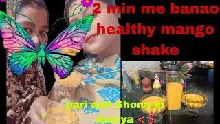 2 min me bnao healthy mango shake😋😍🥭🍹 pari or shona ki duniya