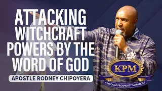 ATTACKING WITCHCRAFT POWERS BY THE WORD OF GOD - APOSTLE RODNEY CHIPOYERA