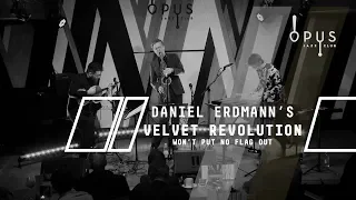 Daniel Erdmann's Velvet Revolution | Won't Put No Flag Out