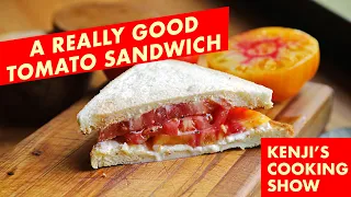 A Really Good Tomato Sandwich | Kenji's Cooking Show