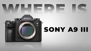 Where is The Sony A9 iii - Is It Buried?