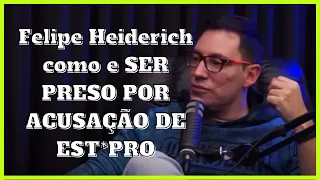 Felipe Heiderich como e SER PRESO POR ACUSAÇÃO DE EST*PRO