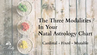 The Three Modalities In Your Natal Astrology Chart ~ Podcast