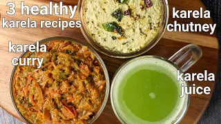 1 karela ~ bitter gourd 3 recipes - karela juice, karela skin curry, karela chutney | karela recipes