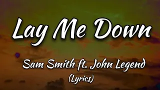 Lay Me Down - Sam Smith ft. John Legend (Lyrics)