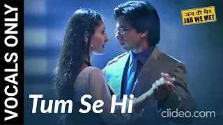 Tum Se Hi (without music) | Jab We Met | Mohit Chauhan | VOCALS ONLY