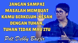 Jangan Sampai Masalah Membuat Kamu Berkeluh Kesah | Pdt.Debby Basjir