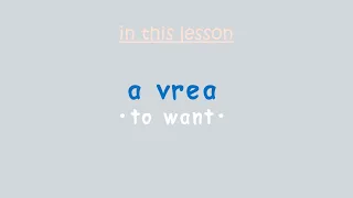 Essential Romanian Verbs: a vrea (to want)