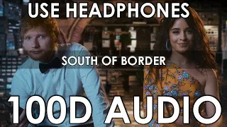 Ed Sheeran - South Of The Border ft. Camila Cabello & Cardi B (100D Audio) Use Headphones