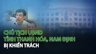 Chủ Tịch UBND tỉnh Thanh Hóa, Nam Định bị khiển trách| VTC14