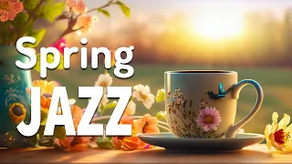 Spring Jazz ☕ Mellow Spring Jazz and Delicate March Bossa Nova Music for Relax, work & study