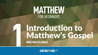 Matthew Bible Study - #1 - Introduction to Matthew's Gospel – Mike Mazzalongo | BibleTalk.tv