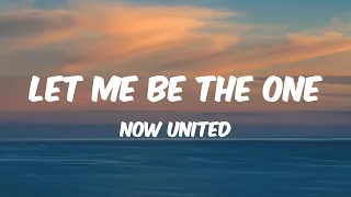 Let Me Be The One - Now United (Lyrics) 🎵