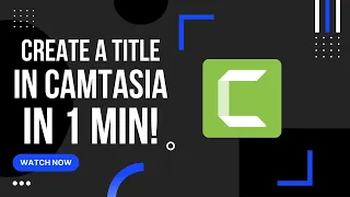 Creating Intro Titles in Camtasia