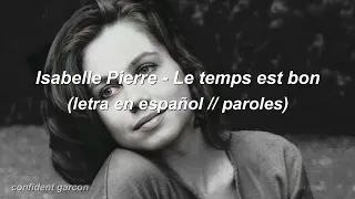 Isabelle Pierre - Le temps est bon (letra en español / paroles) (1971)